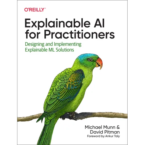 Explainable AI for Practitioners: Designing and Implementing Explainable ML Solutions - Paperback