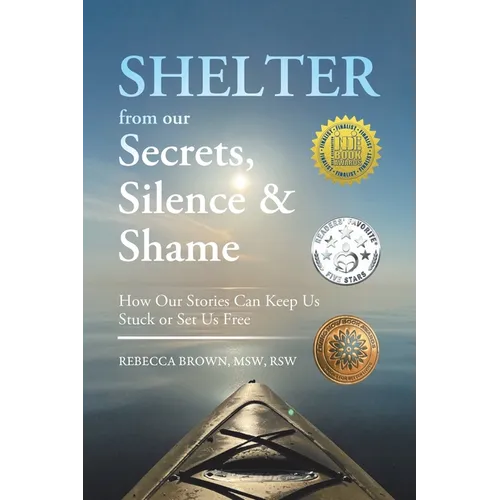 Shelter from Our Secrets, Silence, and Shame: How Our Stories Can Keep Us Stuck or Set Us Free - Paperback