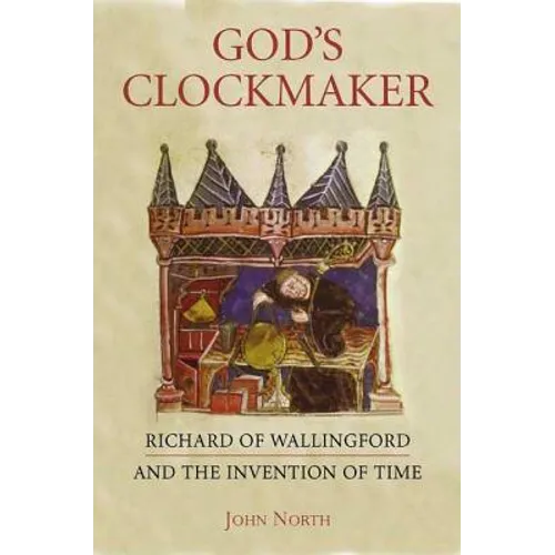 God's Clockmaker: Richard of Wallingford and the Invention of Time - Hardcover