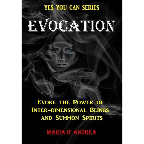 Evocation: Evoke the Power of Inter-dimensional Beings And Summon Spirits - Paperback
