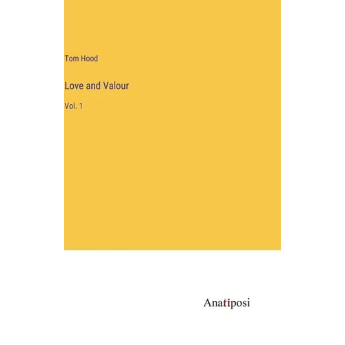 Love and Valour: Vol. 1 - Hardcover