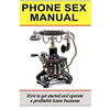 Phone Sex Manual: How To Get Started And Operate A Profitable Home Business - Paperback