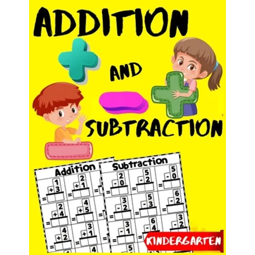 Addition and Subtraction Kindergarten: Learn to Add and Subtract Practice Workbook - Beginner Math Drills - Kindergarten - 1st Grade Workbook Age 5-7 - Paperback