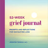 52-Week Grief Journal: Prompts and Reflections for Navigating Loss - Paperback