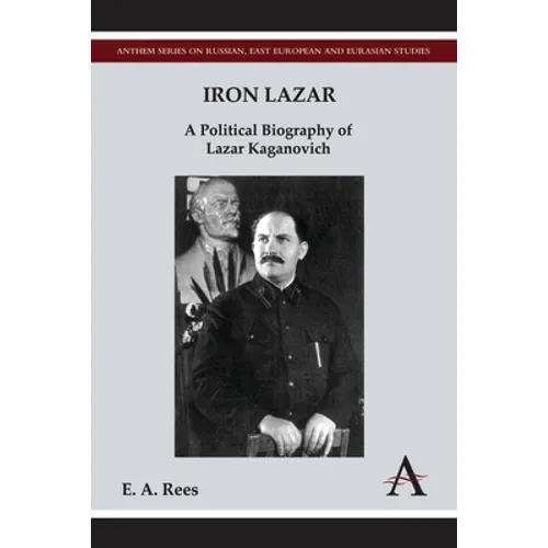 Iron Lazar: A Political Biography of Lazar Kaganovich - Paperback