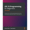 iOS 15 Programming for Beginners - Sixth Edition: Kickstart your mobile app development journey by building iOS apps with Swift 5.5 and Xcode 13 - Paperback