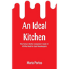An Ideal Kitchen: Miss Parloa's Kitchen Companion A Guide for All Who Would be Good Housekeepers - Paperback