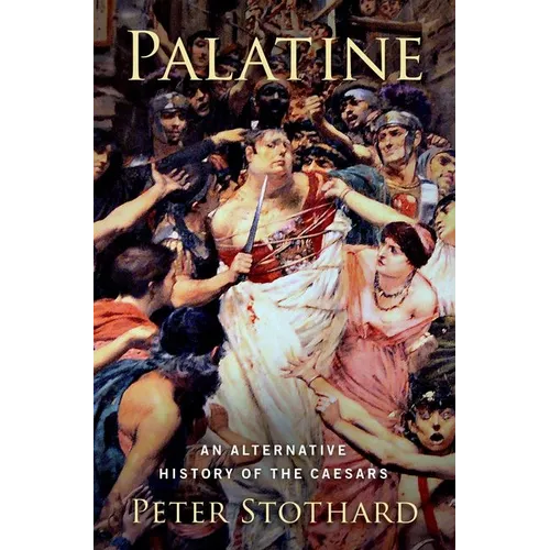 Palatine: An Alternative History of the Caesars - Hardcover