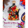 Boards & Bites: Food Styling and Homemade Recipes for Elegant Party Planning - Hardcover