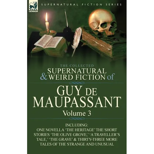 The Collected Supernatural and Weird Fiction of Guy de Maupassant: Volume 3-Including One Novella 'The Heritage' and Thirty-Six Short Stories of the S - Paperback
