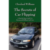 The Secrets of Car Flipping: A Step by Step Guide For Buying and Selling Used Cars - Paperback