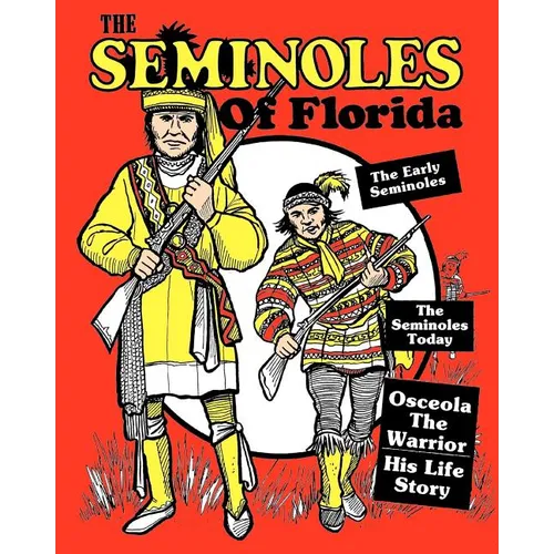 The Seminoles Of Florida: Early Seminoles, Osceola`s Life Story, Today`s Seminoles - Paperback
