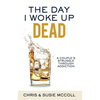 The Day I Woke Up Dead: A Couple's Struggle Through Addiction - Paperback