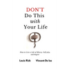 Don't Do This with Your Life: How to Live a Life of Misery, Self-pity, and Regret - Paperback