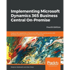 Implementing Microsoft Dynamics 365 Business Central On-Premise - Fourth Edition - Paperback
