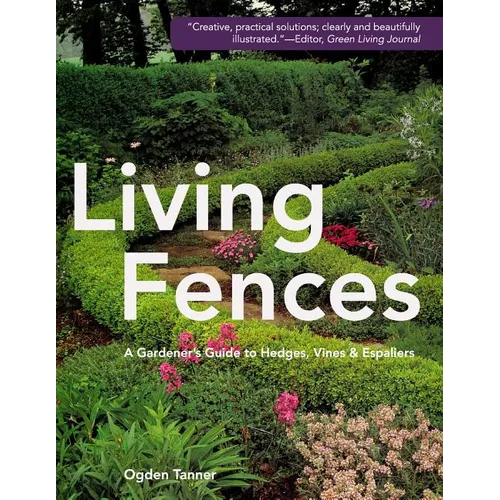 Living Fences: A Gardener's Guide to Hedges, Vines & Espaliers - Paperback