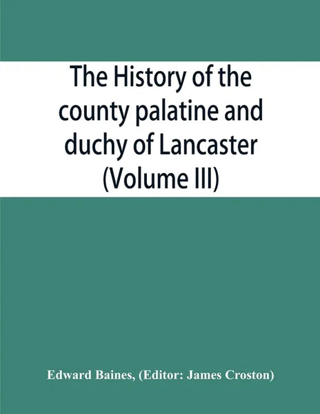 The history of the county palatine and duchy of Lancaster (Volume III) - Paperback