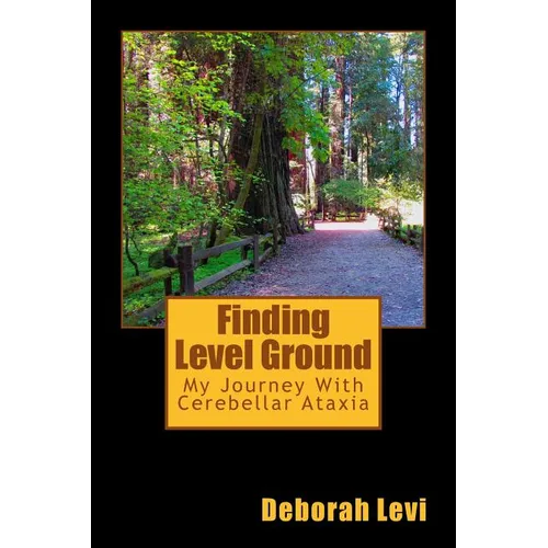 Finding Level Ground: My Journey with Cerebellar Ataxia - Paperback