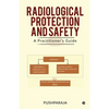 Radiological Protection and Safety: A Practitioner's Guide - Paperback