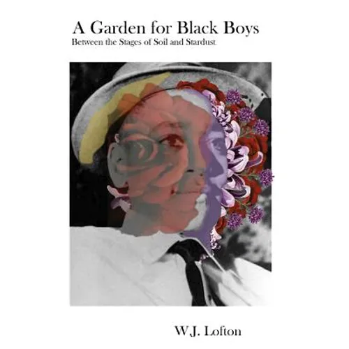 A Garden for Black Boys: Between the Stages of Soil and Stardust - Paperback
