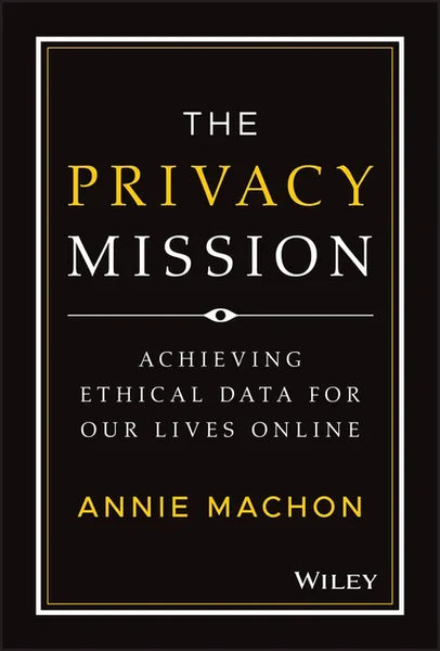 The Privacy Mission: Achieving Ethical Data for Our Lives Online - Hardcover