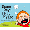 Some Days I Flip My Lid: Learning to Be a Calm, Cool Kid - Hardcover