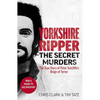 Yorkshire Ripper - The Secret Murders: The True Story of How Peter Sutcliffe's Terrible Reign of Terror Claimed at Least Twenty-Two More Lives - Paperback