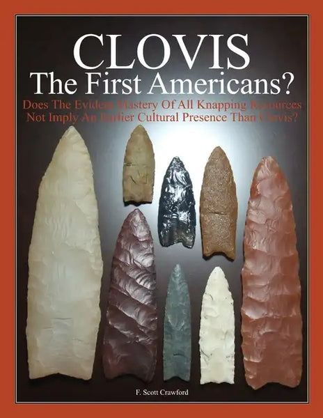 CLOVIS The First Americans?: Does The Evident Mastery Of All Knapping Resources Not Imply An Earlier Cultural Presence Than Clovis? - Paperback