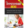 The Hypothyroid Menu: Eating Well With The Natural Approach To Hypothyroidism - Paperback