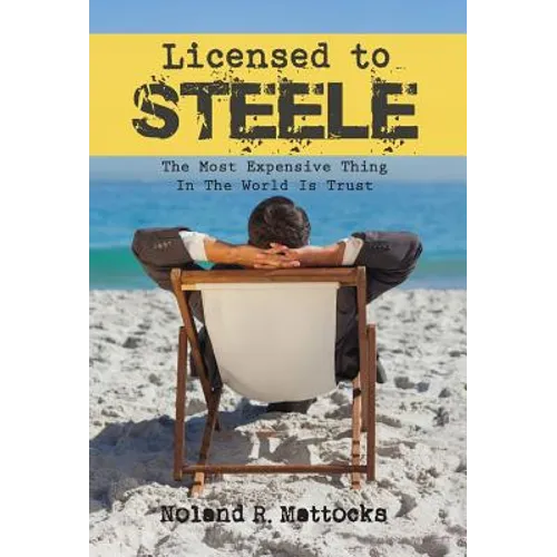 Licensed to Steele: The Most Expensive Thing In The World Is Trust - Hardcover