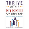 Thrive with a Hybrid Workplace: Step-By-Step Guidance from the Experts - Hardcover
