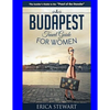 Budapest Travel Guide for Women: Travel Hungary Europe Guidebook. Europe Hungary General Short Reads Travel - Paperback