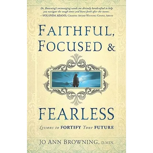 Faithful, Focused and Fearless: Lessons to Fortify Your Future - Paperback
