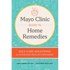 Mayo Clinic Guide to Home Remedies: Self-Care Solutions for Everyday Health Concerns - Hardcover