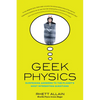 Geek Physics: Surprising Answers to the Planet's Most Interesting Questions - Paperback