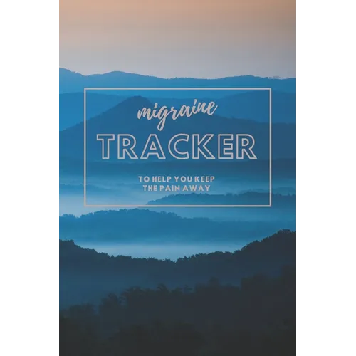 Migraine Tracker: To help You Keep The Pain Away - Severe Pain and Symptoms Tracker to Help Eliminate the Pain - 6x9 120 pages - Paperback