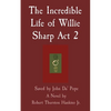 The Incredible Life of Willie Sharp Act 2: Saved by John Da' Pope - Paperback