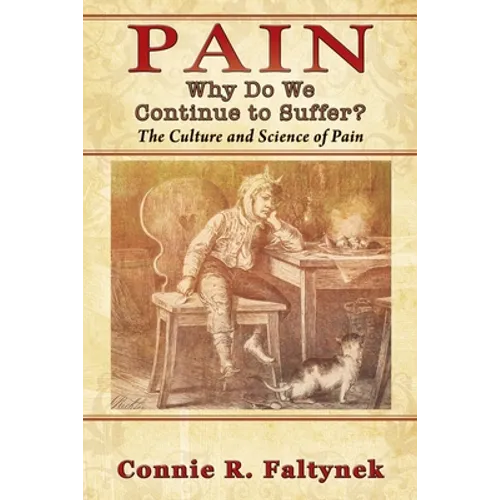 Pain: Why Do We Continue to Suffer? The Culture and Science of Pain - Paperback