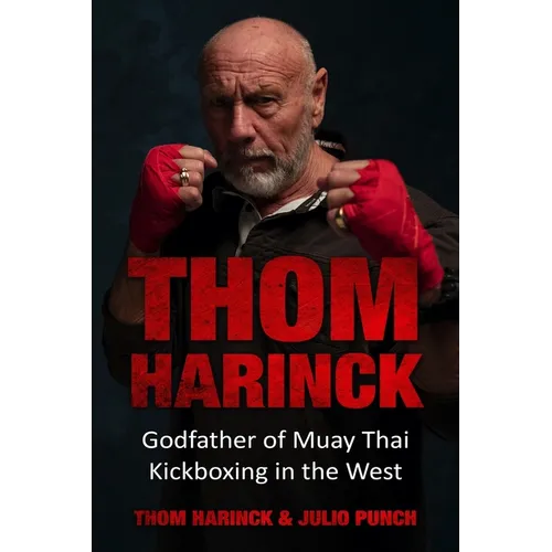 Thom Harinck: Godfather of Muay Thai Kickboxing in the West - Paperback