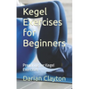 Kegel Exercises for Beginners: Preparing for Kegel Exercises - Paperback