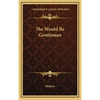 The Would Be Gentleman - Hardcover