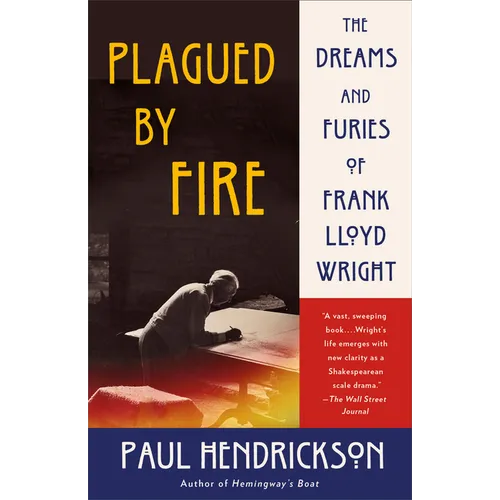 Plagued by Fire: The Dreams and Furies of Frank Lloyd Wright - Paperback