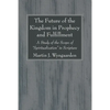 The Future of the Kingdom in Prophecy and Fulfillment - Paperback