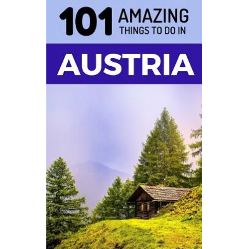 101 Amazing Things to Do in Austria: Austria Travel Guide - Paperback