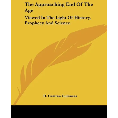 The Approaching End of the Age: Viewed in the Light of History, Prophecy and Science - Paperback