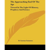 The Approaching End of the Age: Viewed in the Light of History, Prophecy and Science - Paperback