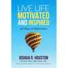 Live Life Motivated and Inspired: 60 Days Of Motivation - Paperback