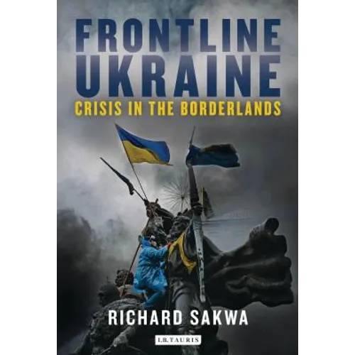Frontline Ukraine: Crisis in the Borderlands - Hardcover