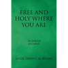 Free And Holy Where You Are: The Daily Life of a Catholic - Paperback