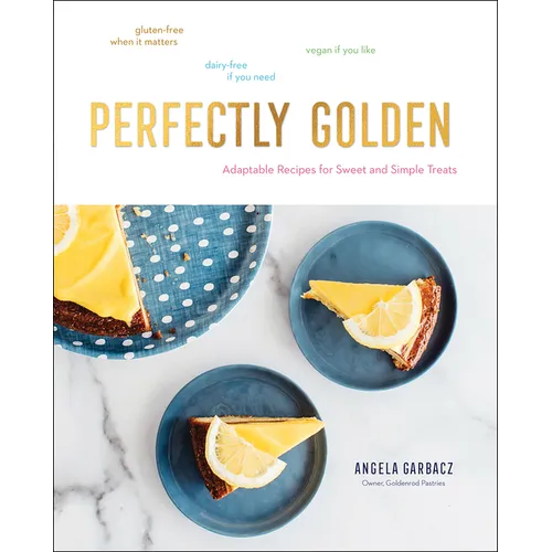 Perfectly Golden: Adaptable Recipes for Sweet and Simple Treats - Hardcover